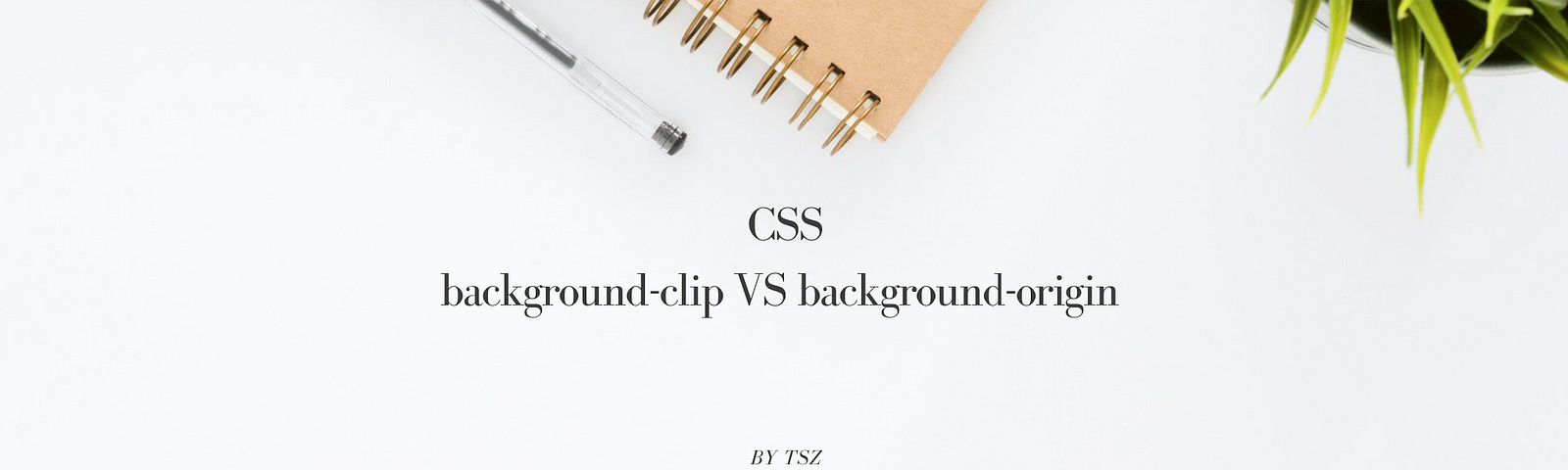 CSS — background-clip vs. background-origin properties | by Tsz | Level Up  Coding