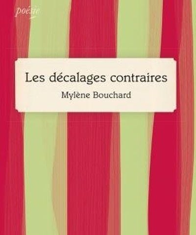 Les décalages contraires / Mylène Bouchard