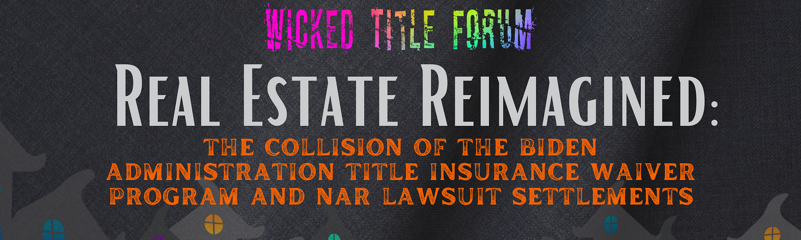 Real Estate Reimagined: The Collision of the Biden Administration Title Insurance Waiver Program and NAR Lawsuit Settlements