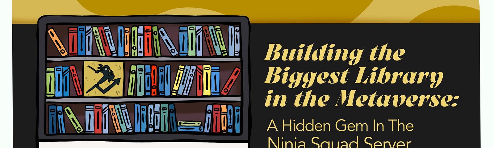 Building The Biggest Library in The Metaverse: A Hidden Gem In The Ninja Squad Server — Fundamental Analysis Library