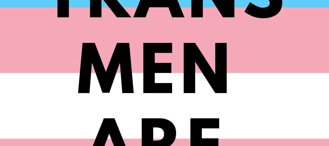 A trans flag pattern with superimposed text that reads, “TRANS MEN ARE MEN.”