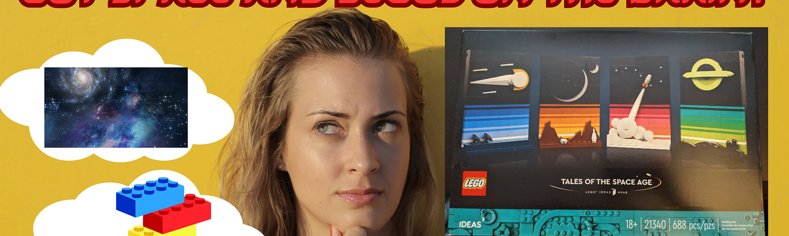 On a yellow background, a woman in the middle ponders, with her right hand on her chin and her shadow to her right. Above her is the title: “Got Space and LEGOs on the Brain?” in red with a black outline. To the woman’s left are two though bubbles, one with an image of space and one with colored building bricks. On the right is a picture of the Tale of the Space Age LEGO set box and in the bottom right, the subtitle “Tales of the Space Age May Be the Answer”.