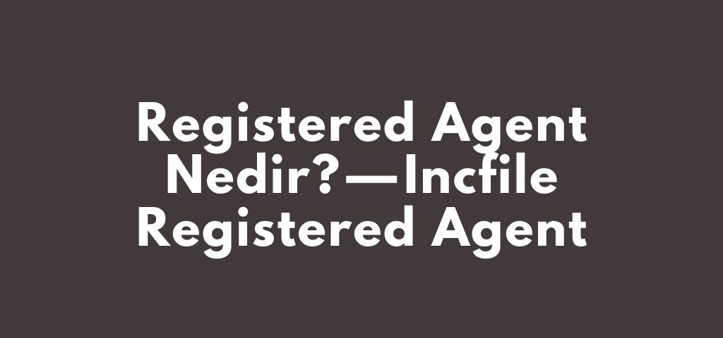 Registered Agent Nedir? — Incfile Registered Agent