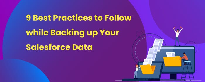 9 Best Practices to Follow while Backing up Your Salesforce Data.