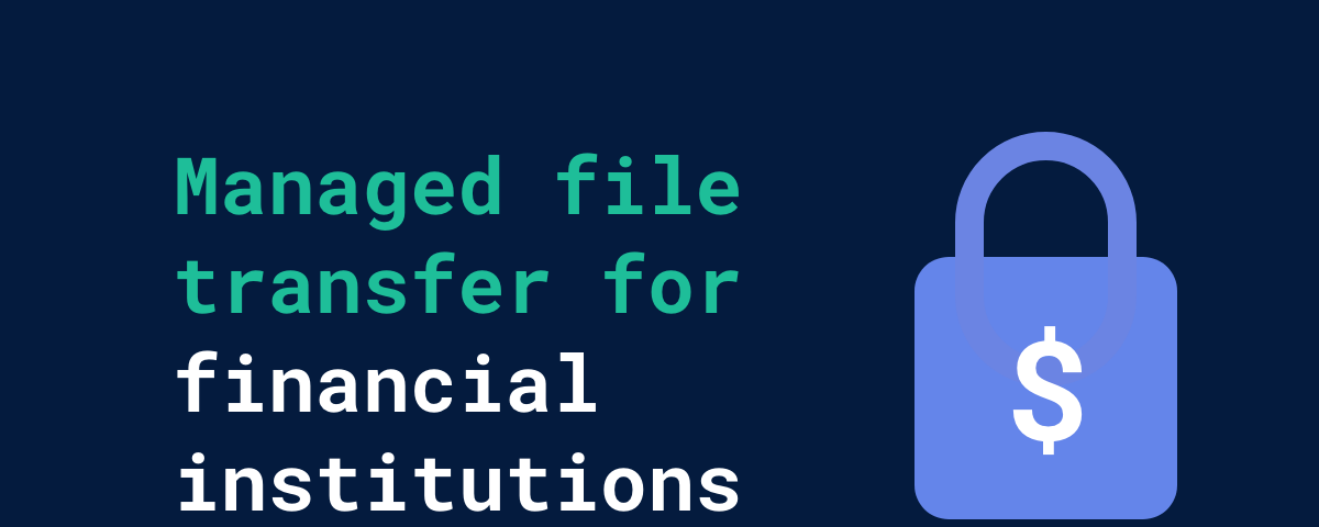 Benefits of Managed File Transfer for Finance