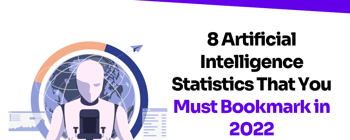 8 Artificial Intelligence Statistics That You Must Bookmark in 2022