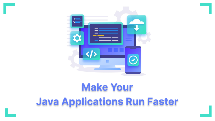 How to Make Your Java Applications Run Faster