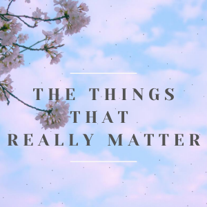 The things that really matter!