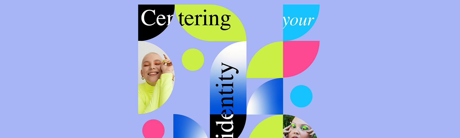 A colorful, abstract graphic with the words, “centering, your, identity, find, and act” and the faces of three individuals among green, blue, pink, and black shapes on a purple background.