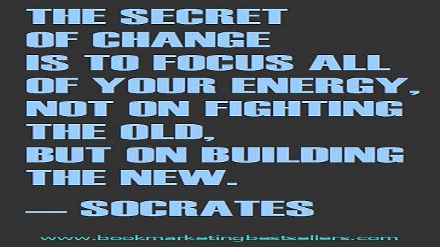 The secret of change is to focus all of your energy, not on fighting the old, but on building the new. — Socrates