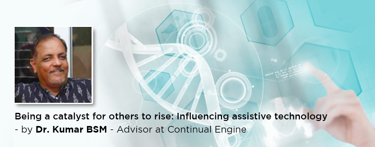 the image shows us Dr. BSM Kumar, a Ph.D. who is an Advisor at Continual Engine. Influencing Assistive Technology