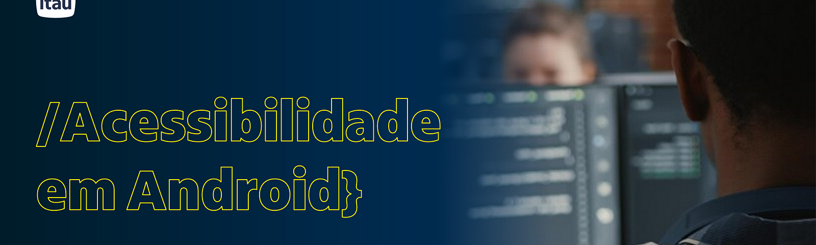 A imagem traz a frase “Acessibilidade em Android: boas práticas para o desenvolvimento de aplicaões acessíveis para todas as pessoas” em seu lado esquerdo. Ao lado direito, há a foto de um homem preto, de costas, encarando uma tela de computador.