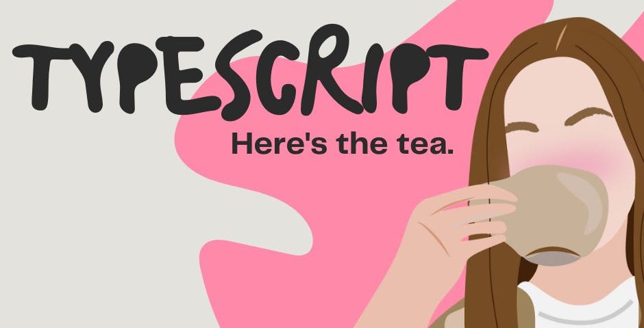 Illustration of women drinking tea with text that says Typescript, here’s the tea.