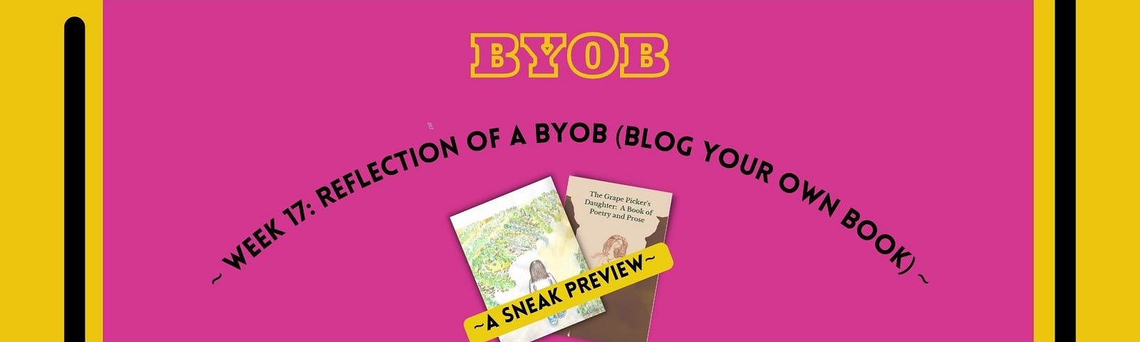 My BYOB book of poetry: yellow background in a pink color frame with 2 books. One of a young girl in a vineyard and the other a woman writing.