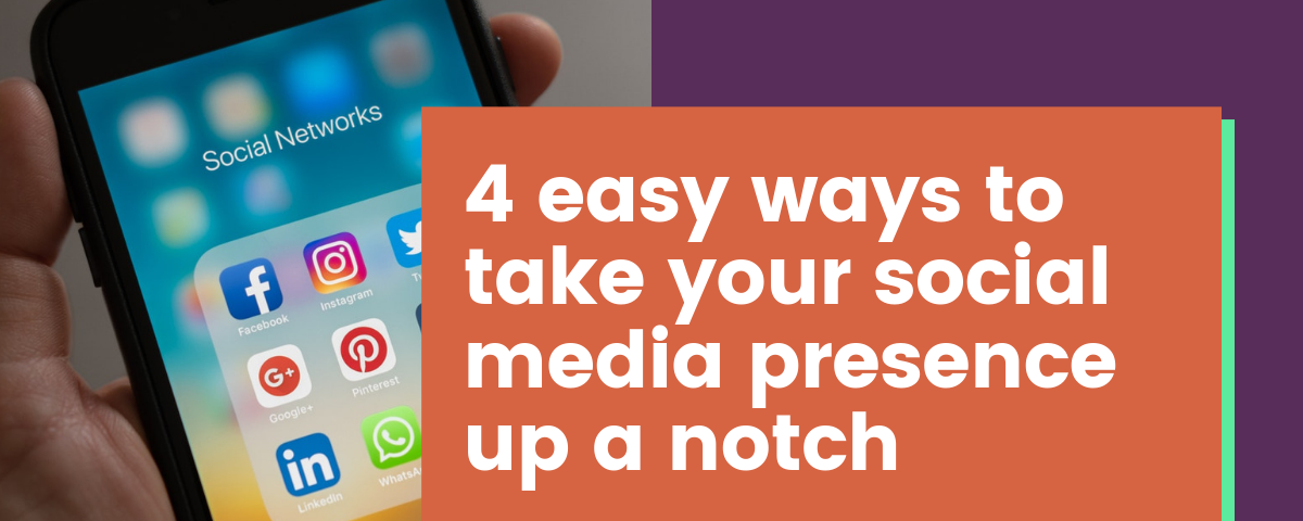 4 Easy Ways to Take Your Social Media Presence Up a Notch