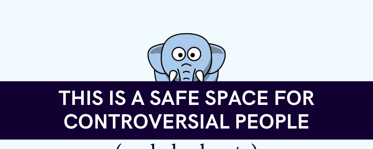 A light blue background with a blue cartoon-like elephant hiding behind the text, “This is a safe space for controversial people (and elephants)”