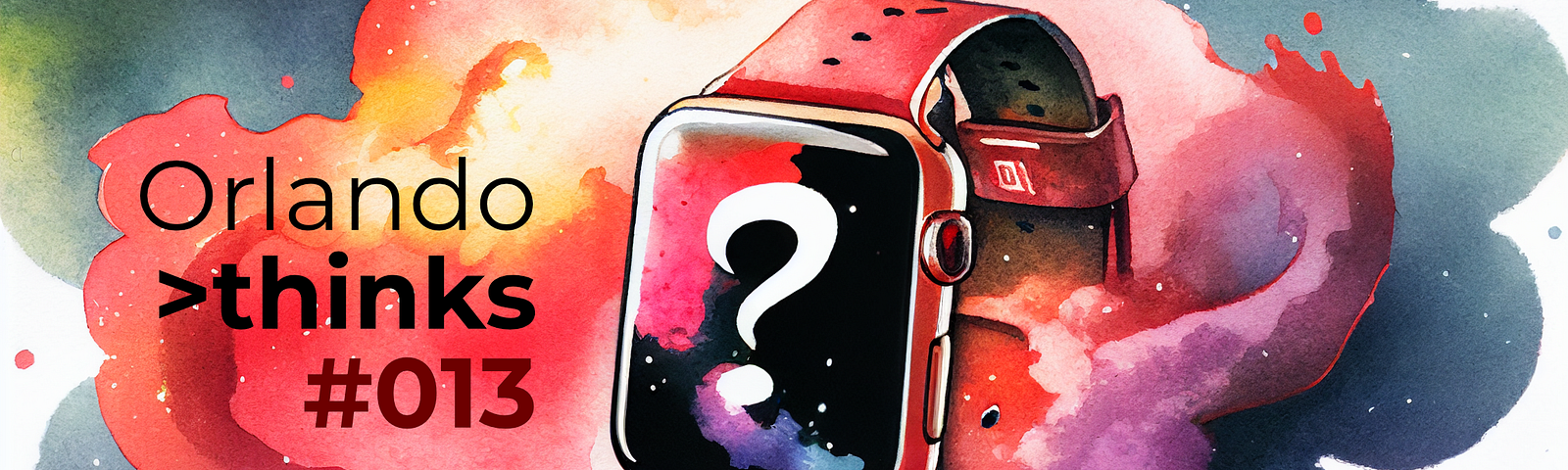 A waterpainted art image that shows an Apple Watch in red smoke with a question mark on the display. On the left of the watch is text “Orlando thinks #013”
