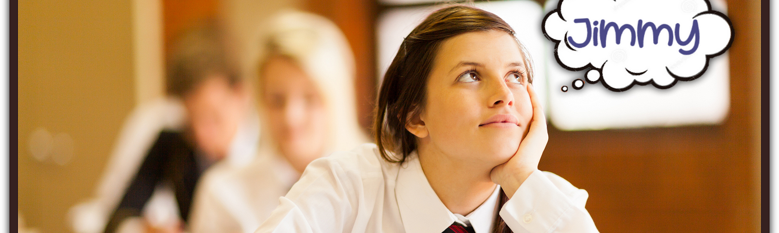 Girl at school daydreaming, with “Jimmy” in a thought bubble