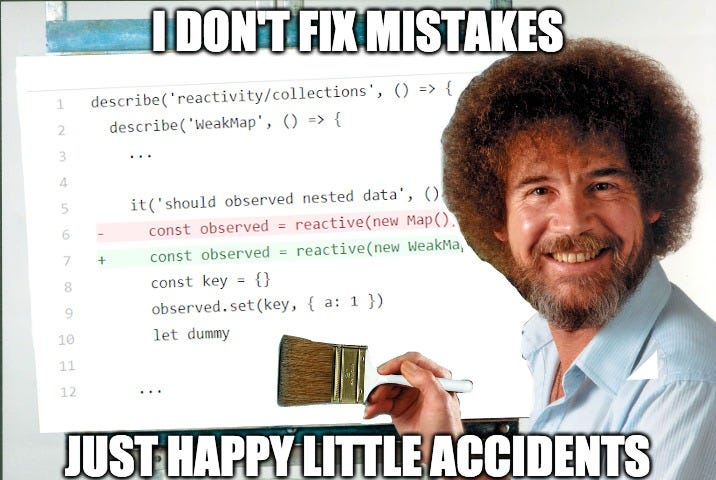 I don’t fix mistakes — Just happy little accidents