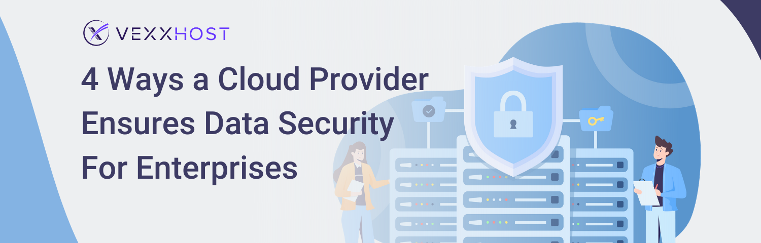 4 Ways a Cloud Provider Ensures Data Security for Enterprises