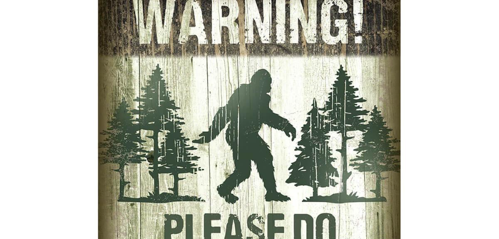 Warning Please Do Not Feed Bigfoot