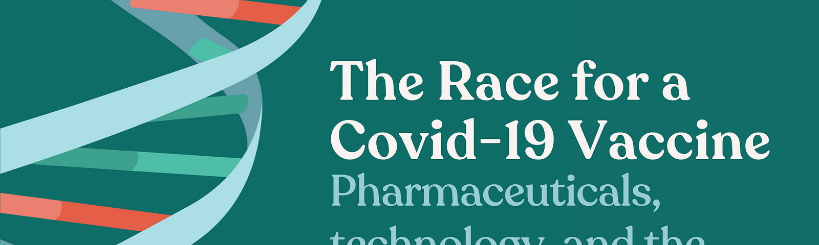 ‘The Race for a Covid-19 Vaccine: Pharmaceuticals, technology, & the need for collaboration’ with stylised DNA on green back