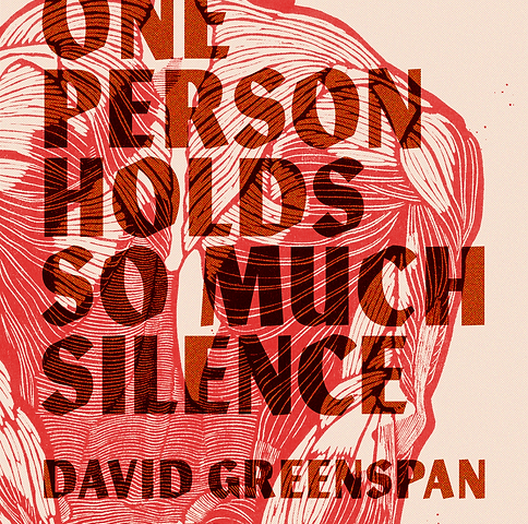 red-on-white print of human musculature from behind. Over top in block letters is the title “One Person Holds So Much Silence” and the author’s name, David Greenspan.