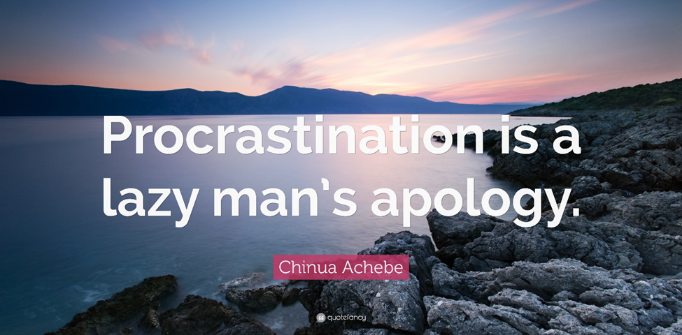 Quote Fancy Procrastination is a lazy man’s apology, Author Chinua Achebe, Top 500 Strong Quotes (2023 Update) — Quotefancy
