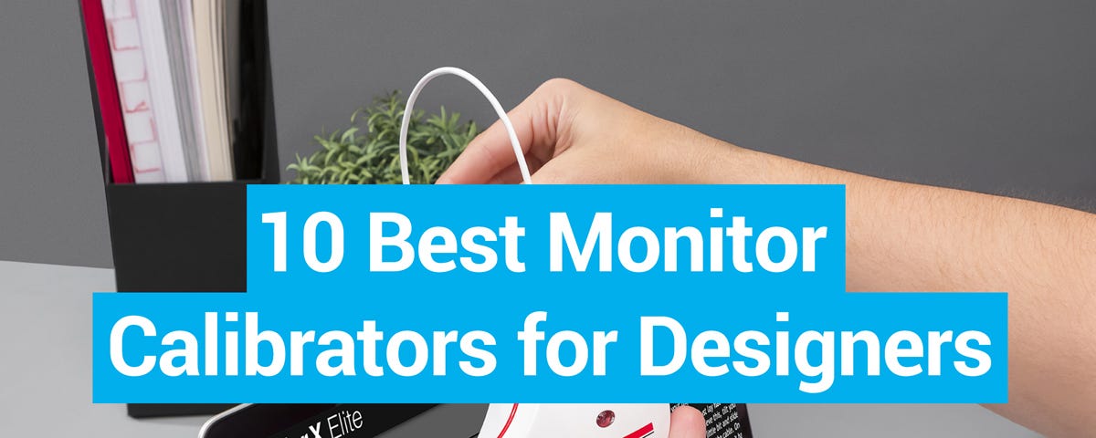 Top 10 Monitor Calibrators for Creatives