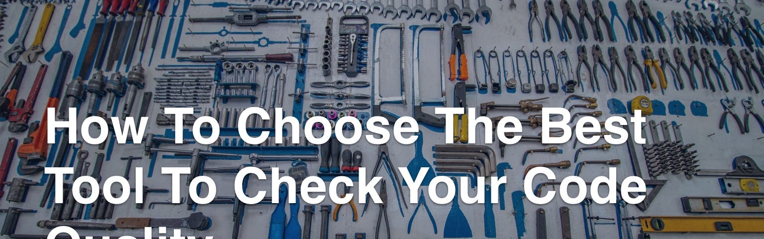 How to choose the best tool to check your code quality?
