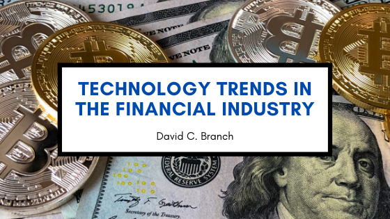 Technology Trends in the Financial Industry — David C. Branch