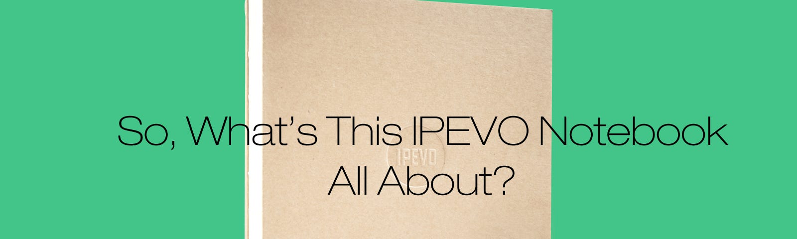 So, What’s This IPEVO Notebook All About?