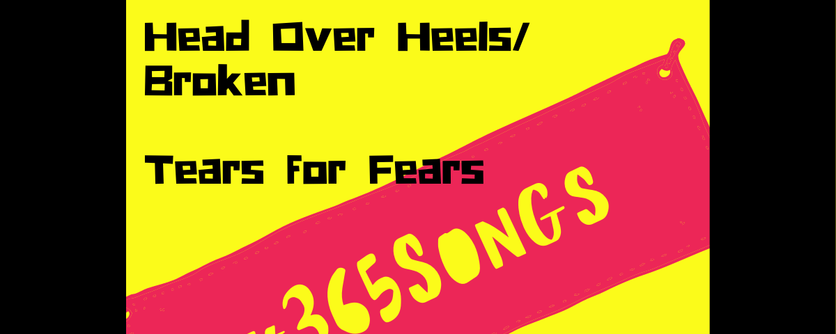 Head Over Heels / Broken — Tears for Fears