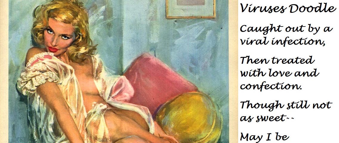 A pretty blonde woman sitting on a bed. She is wearing negligee left partially open and has a seductive look on her face. The image includes the words: In A Time Of Love And Viruses Doodle Caught out by a viral infection, Then treated with love and confection. Though still not as sweet — May I be indiscreet? As a normal post-covid injection. ~Aurelia Bliss