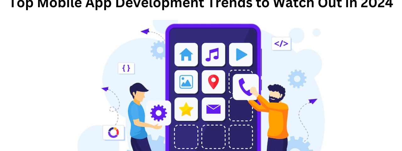 Top Mobile App Development Trends for 2024