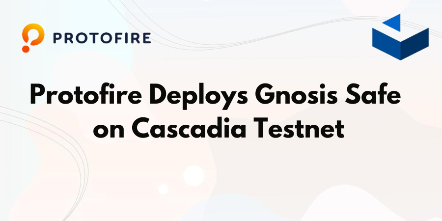 Protofire deploys Gnosis Safe on Cascadia Testnet