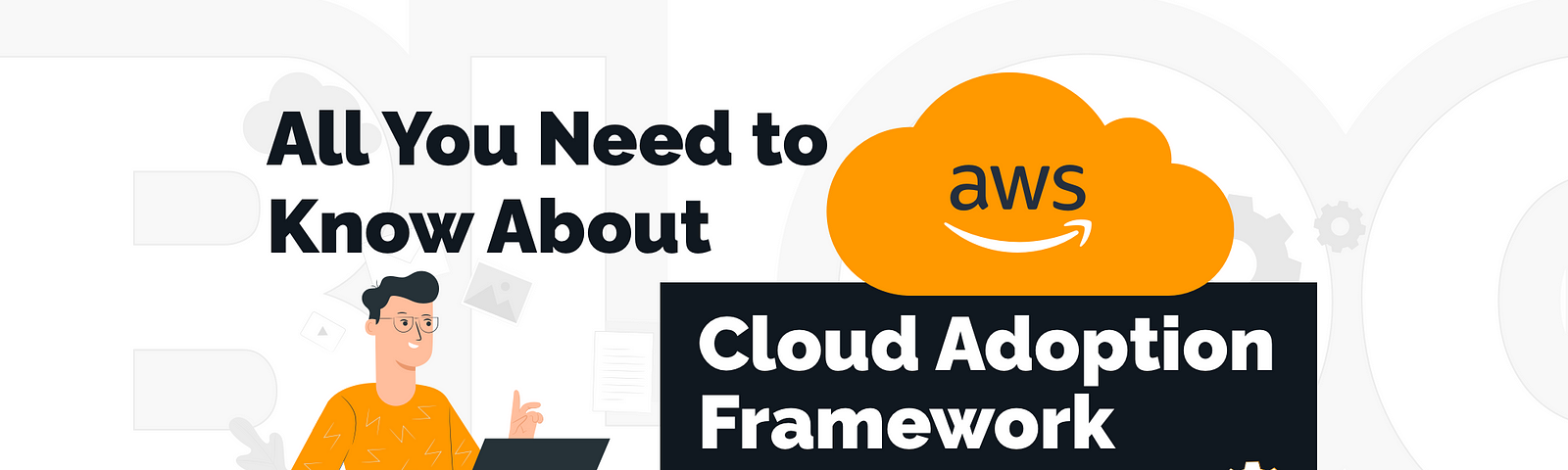 What Is an AWS CAF? An Overview of the AWS Cloud Adoption Framework | TechMagic