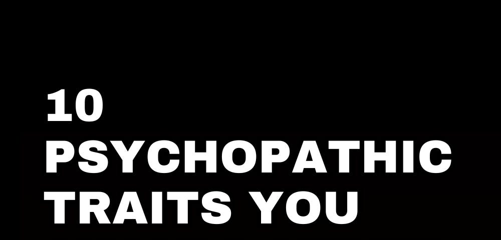 10 Psychopathic Traits You Should Never Tolerate in a Partner