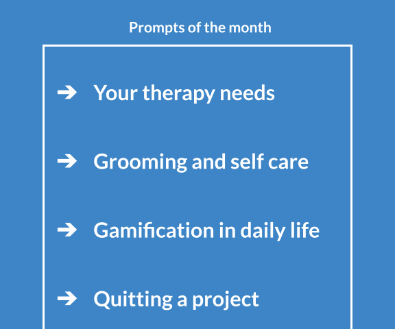 White text on blue background: Prompts of the month; Your therapy needs; Grooming and self care; Gamification in daily life; Quitting a project; Striked out letters “Septem” October 2023