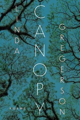 Canopy, by Linda Gregerson