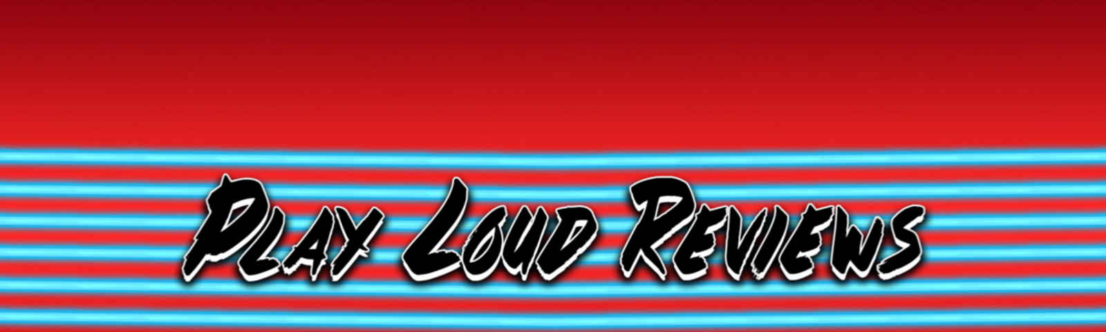 “Play Loud Reviews” in black text with white outlines on top of six glowing electric blue horizontal lines and a gradient scarlet background