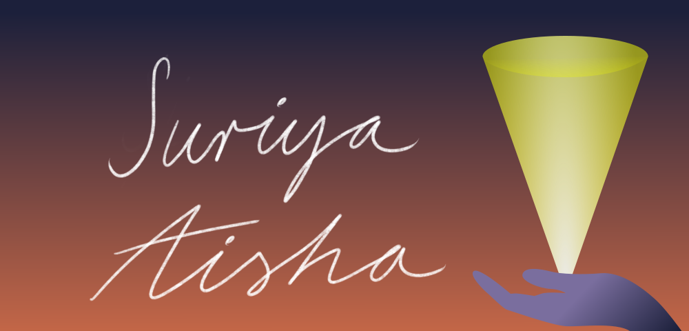 Text says “Suriya Aisha” in italic font, on a burnt orange and and dark purple faded background. To the right is a graphic of a hand holding a light, which illuminates upwards.