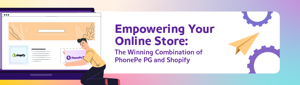 Empowering Your Online Store: The Winning Combination of PhonePe PG and Shopify