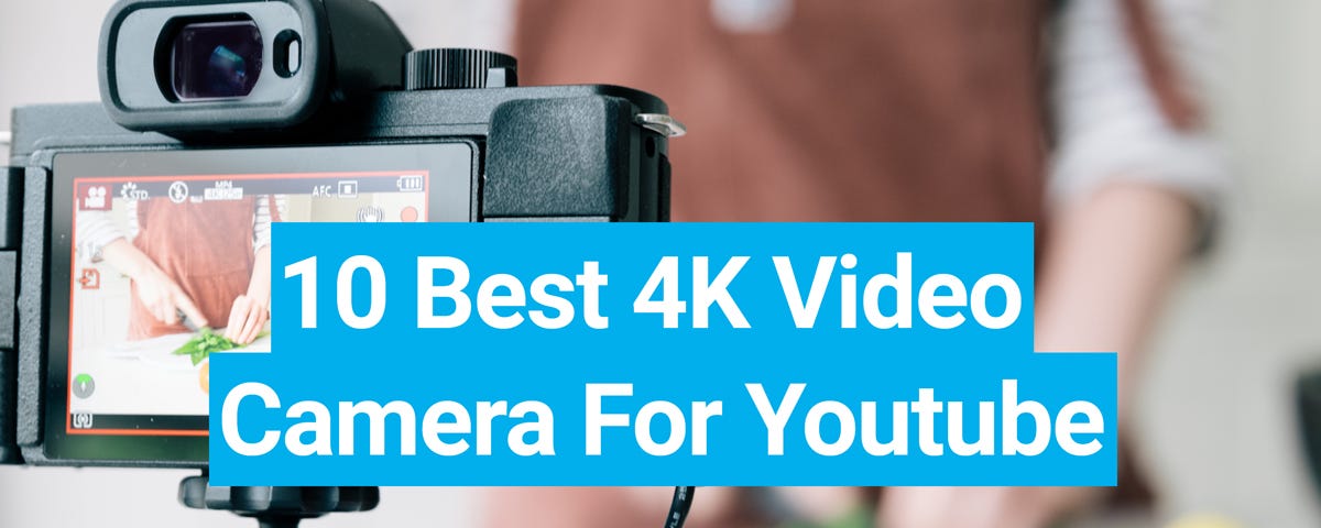 Top 10 4K Video Cameras for YouTubers