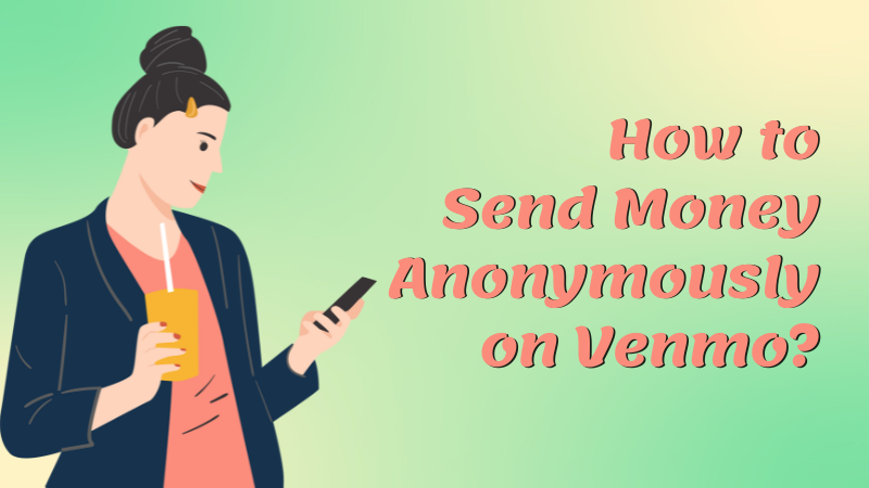 How to Send Money Anonymously on Venmo?