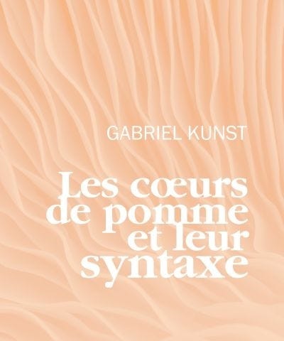 Les cœurs de pomme et leur syntaxe / Gabriel Kunst