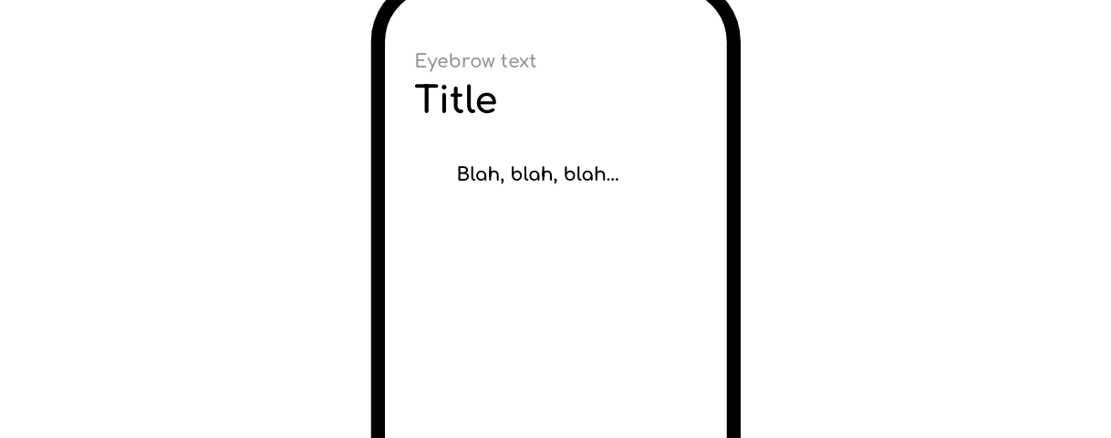 A drawing of an iPhone. At the top left of the screen in small gray text are the words “Eyebrow text”. Under them is a bigger, black word: “Title”. Under it, in the center of the screen, are the words “Blah, blah, blah…”