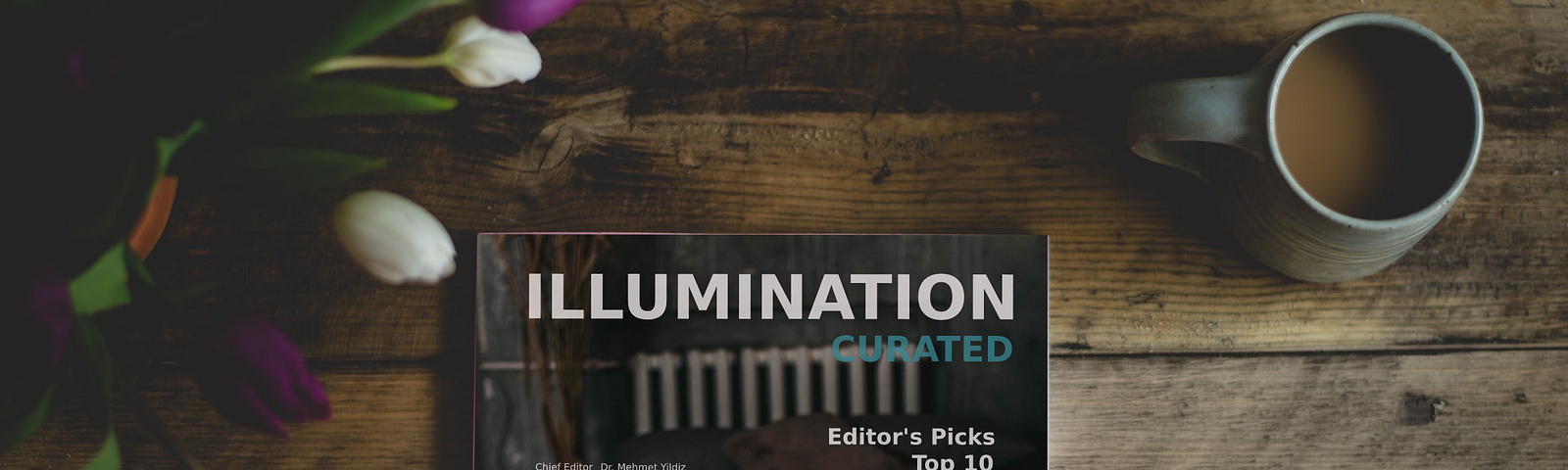 Flowers, a cup, a magazine with text: Illumination-Curated Editor’s Picks Top 10