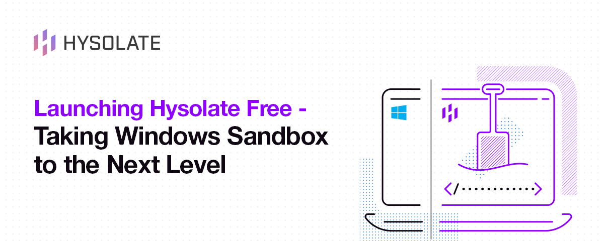 Hysolate Free, Taking Windows Sandbox to the Next Level