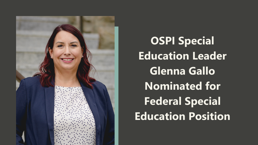 Graphic with image of Glenna Gallo to the left. To the right, text says “OSPI Special Education Leader Glenna Gallo Nominated for Federal Special Education Position”